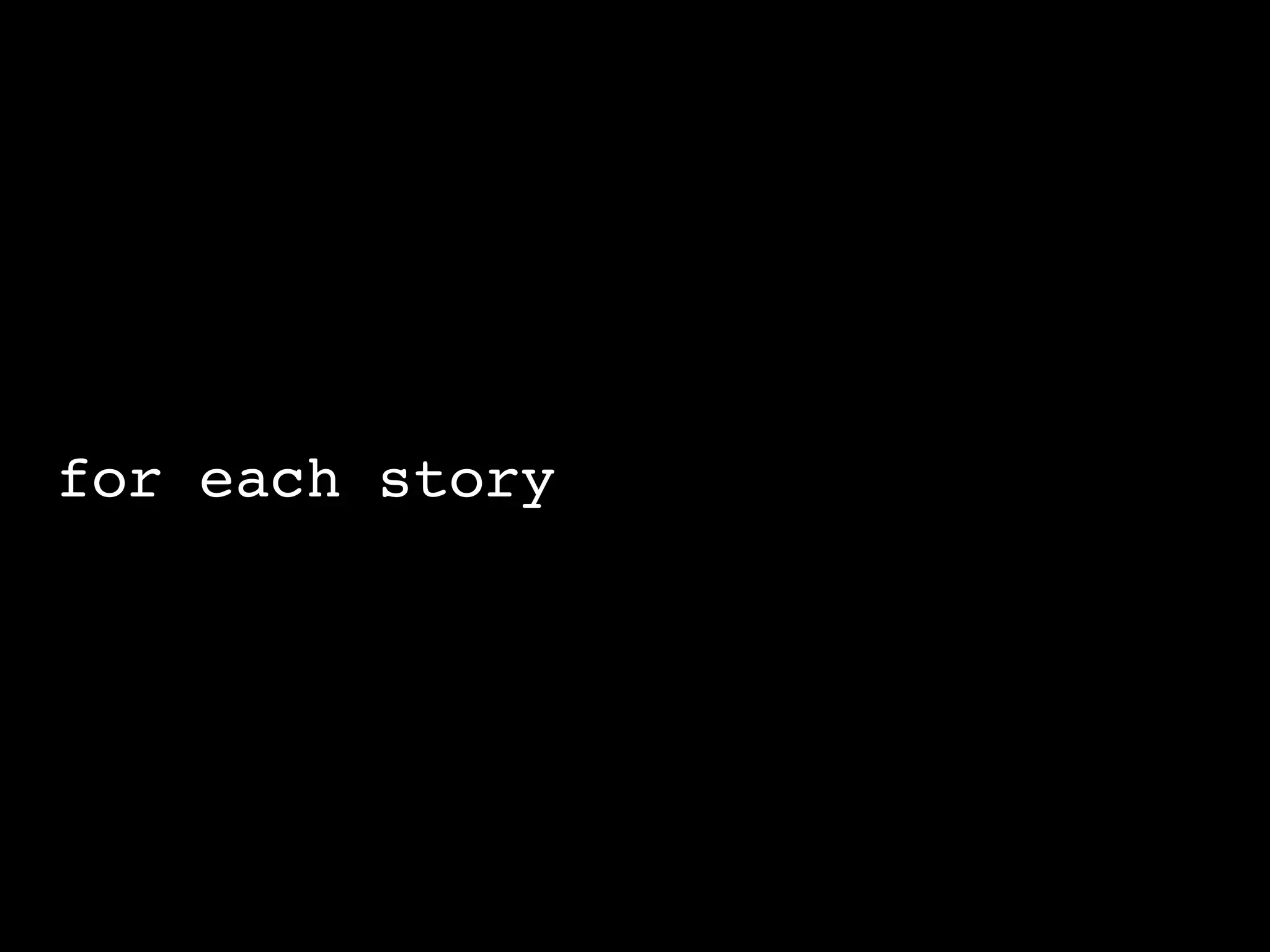 for each story
 