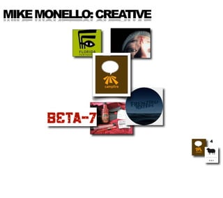 MIKE MONELLO: CREATIVE




                         4
 