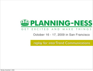 replay for interTrend Communications




Monday, November 2, 2009
 