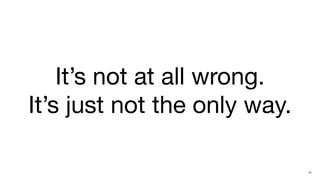 It’s not at all wrong.
It’s just not the only way.

                              13
 