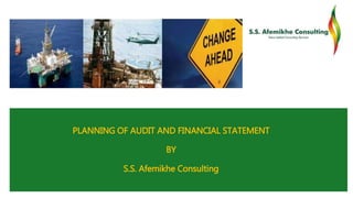 PLANNING OF AUDIT AND FINANCIAL STATEMENT
BY
S.S. Afemikhe Consulting
 