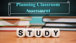 Planning Classroom
Assessment
“Let’s Learn”
 