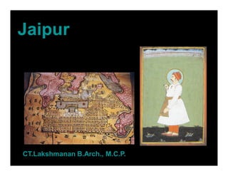 Jaipur




CT.Lakshmanan B.Arch., M.C.P.
 