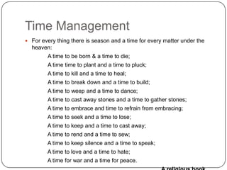 Time Management<br />For every thing there is season and a time for every matter under the heaven: <br />	A time to be bor...