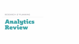 Analytics
Review
RESEARCH & PLANNING
 