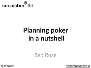 @sebrose h)p://cucumber.io
Seb Rose
Planning poker
in a nutshell
 