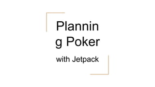 Plannin
g Poker
with Jetpack
 
