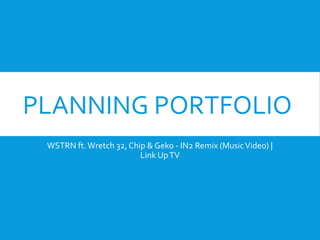 PLANNING PORTFOLIO
WSTRN ft.Wretch 32, Chip & Geko - IN2 Remix (MusicVideo) |
Link UpTV
 