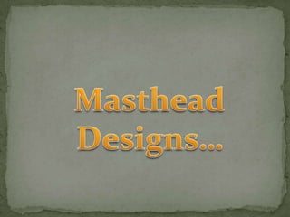 Masthead Designs…