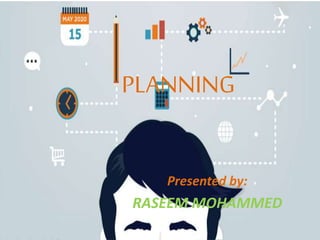 PLANNING
Presented by:
RASEEM MOHAMMED
 