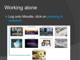 Working alone
 Log onto Moodle, click on planning &
research
 