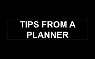 TIPS FROM A
PLANNER
 