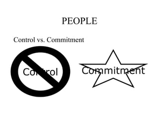 PEOPLE
Control vs. Commitment
Control Commitment
 