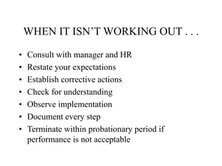 WHEN IT ISN’T WORKING OUT . . .
• Consult with manager and HR
• Restate your expectations
• Establish corrective actions
•...