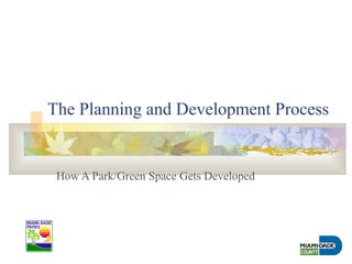 The Planning and Development Process How A Park/Green Space Gets Developed 