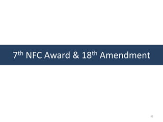 7th NFC Award & 18th Amendment




                                 42
 