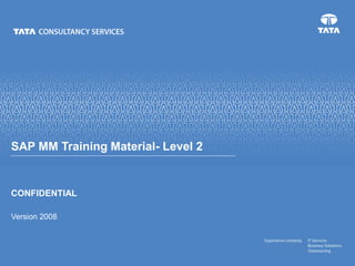 CONFIDENTIAL
Version 2008
SAP MM Training Material- Level 2
 