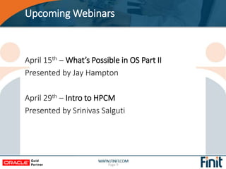 Upcoming Webinars
Page 9
April 15th – What’s Possible in OS Part II
Presented by Jay Hampton
April 29th – Intro to HPCM
Presented by Srinivas Salguti
 