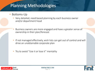Planning Methodologies
• Bottoms-Up
• Very detailed, need based planning by each business owner
and/or department head
• B...