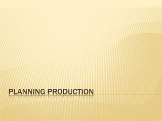 PLANNING PRODUCTION

 