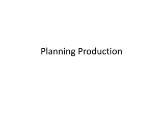 Planning Production
 
