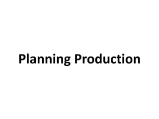 Planning Production
 