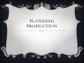 PLANNING
PRODUCTION
 