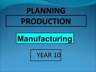 YEAR 10
Manufacturing
 