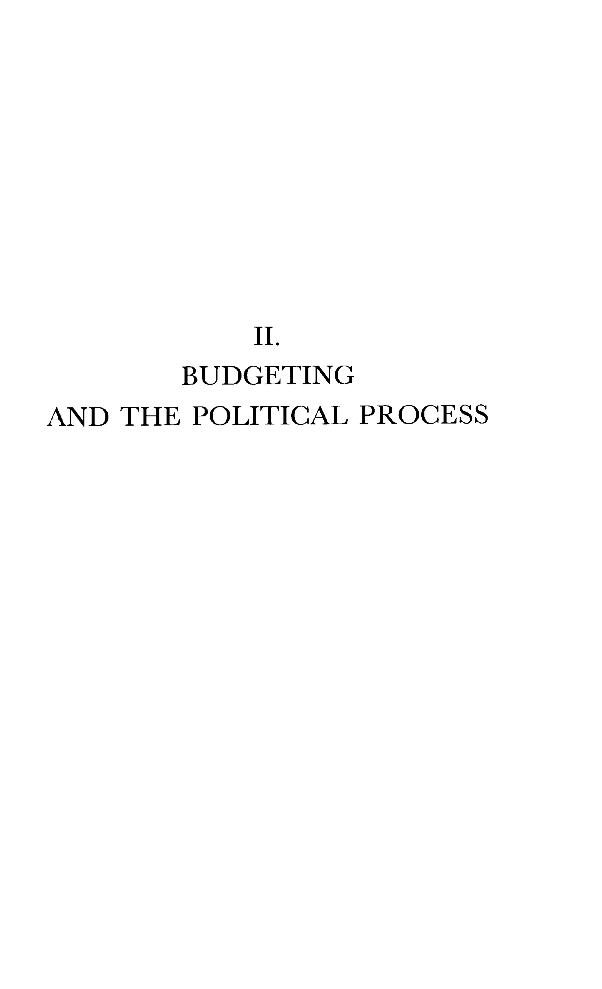 II.
BUDGETING
AND THE POLITICAL PROCESS
 