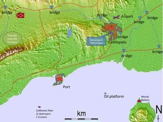 Oil platform bridge bridge bridge bridge Cellifopolis Airport bridge bridge bridge Ambassador held hostage Missile Battery 3 X Cellfonian fleet (2 destroyers 1 Cruiser) bridge Friendly Guerrilla Territory 0  10  20  Port 1 XX 32 XX ll l 