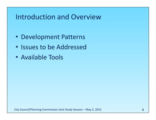 Introduction and Overview
• Development Patterns
• Issues to be Addressed
• Available Tools
3City Council/Planning Commission Joint Study Session – May 2, 2015
 