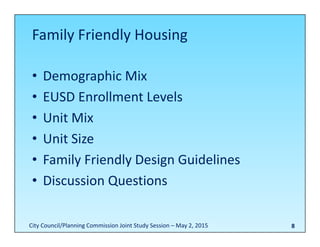 Family Friendly Housing
• Demographic Mix
• EUSD Enrollment Levels
• Unit Mix
• Unit Size
• Family Friendly Design Guidelines
• Discussion Questions
8City Council/Planning Commission Joint Study Session – May 2, 2015
 