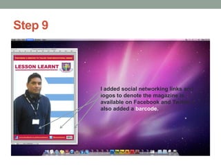 Step 9

I added social networking links and
logos to denote the magazine is
available on Facebook and Twitter. I
also added a barcode.

 