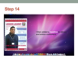 Step 14

I then added a headline to attract
and entice customers

 