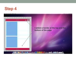 Step 4

I added a border at the top and the
bottom of the page

 