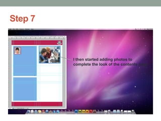 Step 7

I then started adding photos to
complete the look of the contents page

 