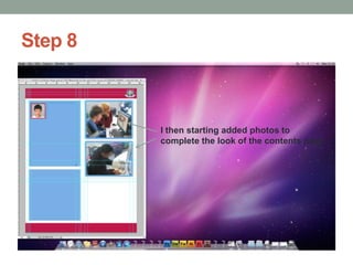 Step 8

I then starting added photos to
complete the look of the contents page

 