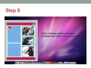 Step 9

I then starting added photos to
complete the look of the contents page

 