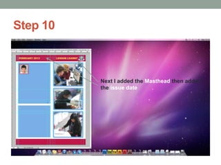 Step 10

Next I added the Masthead then added
the issue date

 
