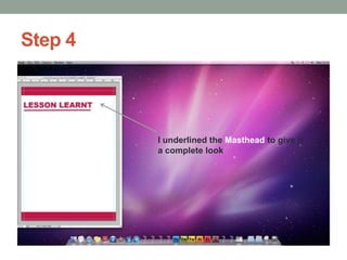 Step 4

I underlined the Masthead to give it
a complete look

 