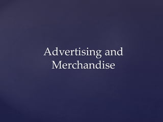 Advertising and
Merchandise
 