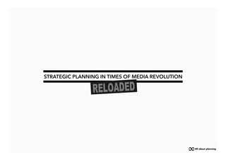 STRATEGIC PLANNING IN TIMES OF MEDIA REVOLUTION




                                                  All about planning
 