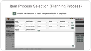 Item Process Selection (Planning Process)
Click on the PR Button to View/Change the Process or Sequence
 