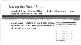 Saving the Route Sheet
 Individual Save – Clicking on the button will generate a Route
sheet for the particular level item
 Overall Save – Clicking on the button present at
the end of the screen will save Route sheet for
all the sub level items too.
 