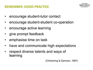 REMEMBER: GOOD PRACTICE

• encourage student-tutor contact
• encourage student-student co-operation
• encourage active lea...
