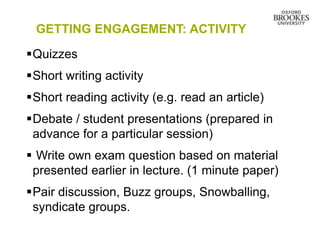 GETTING ENGAGEMENT: ACTIVITY

Quizzes
Short writing activity
Short reading activity (e.g. read an article)
Debate / st...
