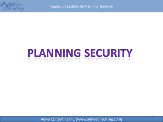 Hyperion Essbase & Planning Training
Adiva Consulting Inc. [www.adivaconsulting.com]
1
 