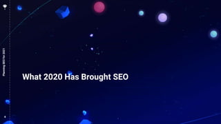 4
What 2020 Has Brought SEO
PlanningSEOfor2021
 