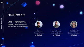 63
Q&A / Thank You!
Twitter: @ipullrankagency
Email: hello@ipullrank.com
Website: https://ipullrank.com
Get in touch if you need some help!
PlanningSEOfor2021
Jarrett Thomas
Sr. Account Executive
at iPullRank
Mike King
Managing Director
at iPullRank
Shantel Branch
Sr. Account Manager
at iPullRank
 