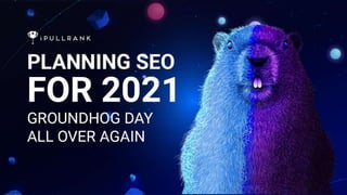 iPullRank Webinar - Planning SEO for 2021 